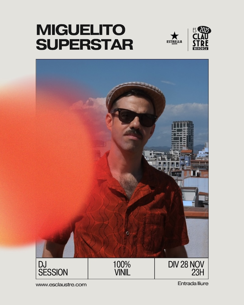 MIGUELITO SUPERSTAR
Div 28 NOV 22h
Discòria -> Es Claustre